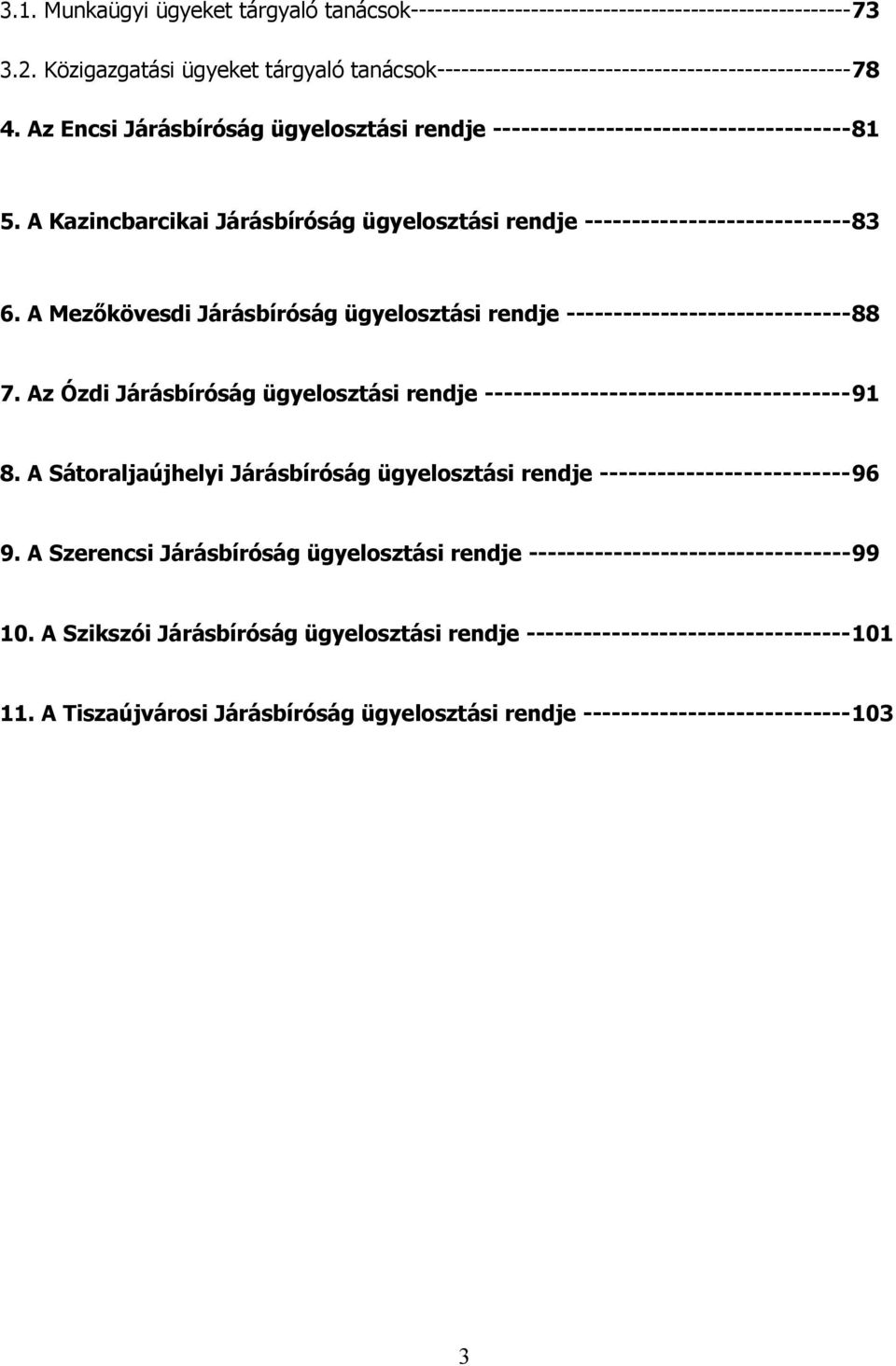 A Mezőkövesdi Járásbíróság ügyelosztási rendje ------------------------------88 7. Az Ózdi Járásbíróság ügyelosztási rendje --------------------------------------91 8.