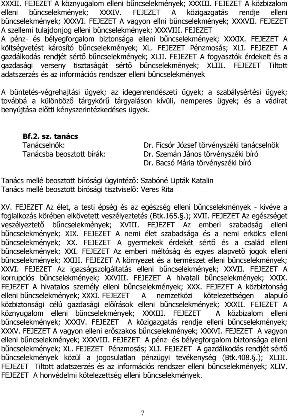 FEJEZET A költségvetést károsító bűncselekmények; XL. FEJEZET Pénzmosás; XLI. FEJEZET A gazdálkodás rendjét sértő bűncselekmények; XLII.