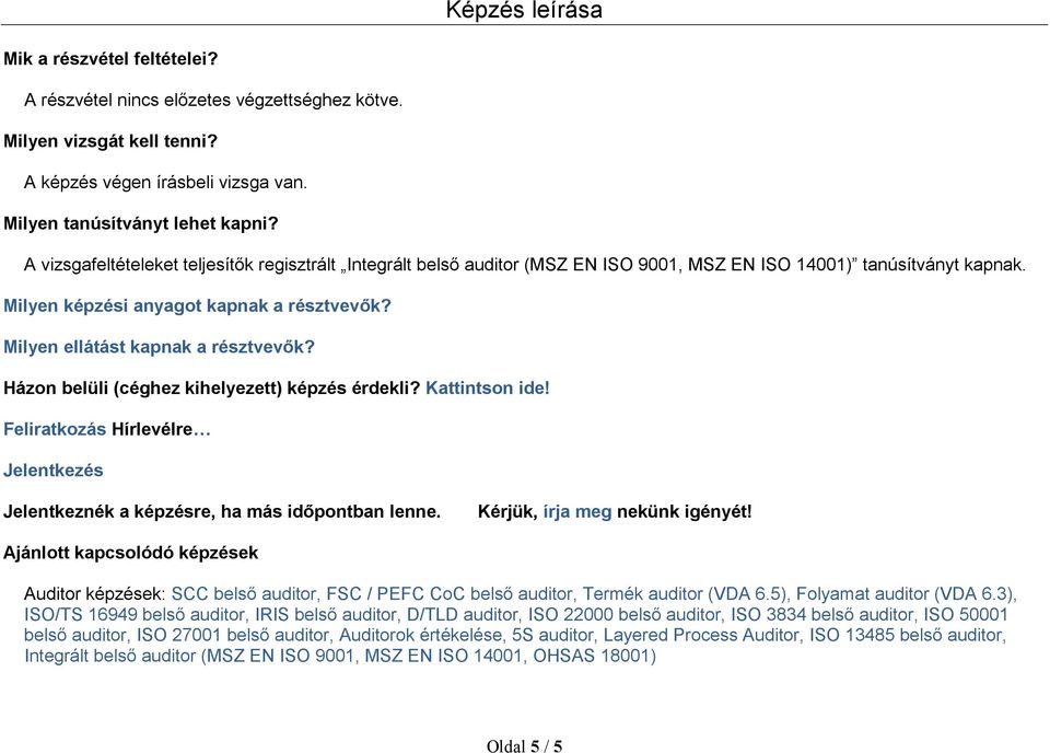 Milyen ellátást kapnak a résztvevők? Házon belüli (céghez kihelyezett) képzés érdekli? Kattintson ide! Feliratkozás Hírlevélre Jelentkezés Jelentkeznék a képzésre, ha más időpontban lenne.