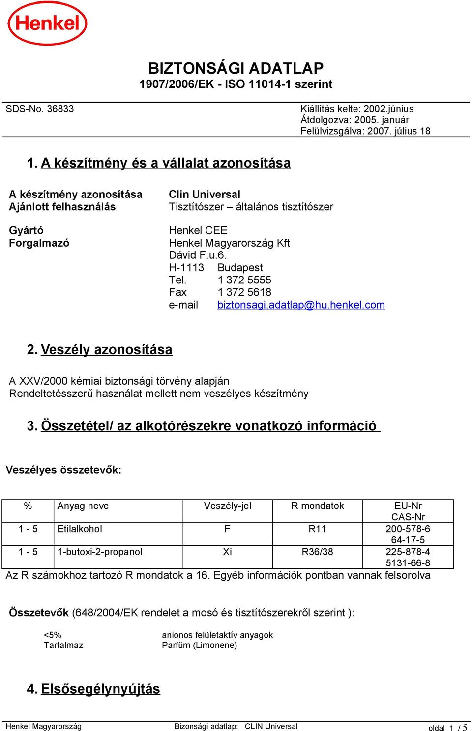 6. H-1113 Budapest Tel. 1 372 5555 Fax 1 372 5618 e-mail biztonsagi.adatlap@hu.henkel.com 2.