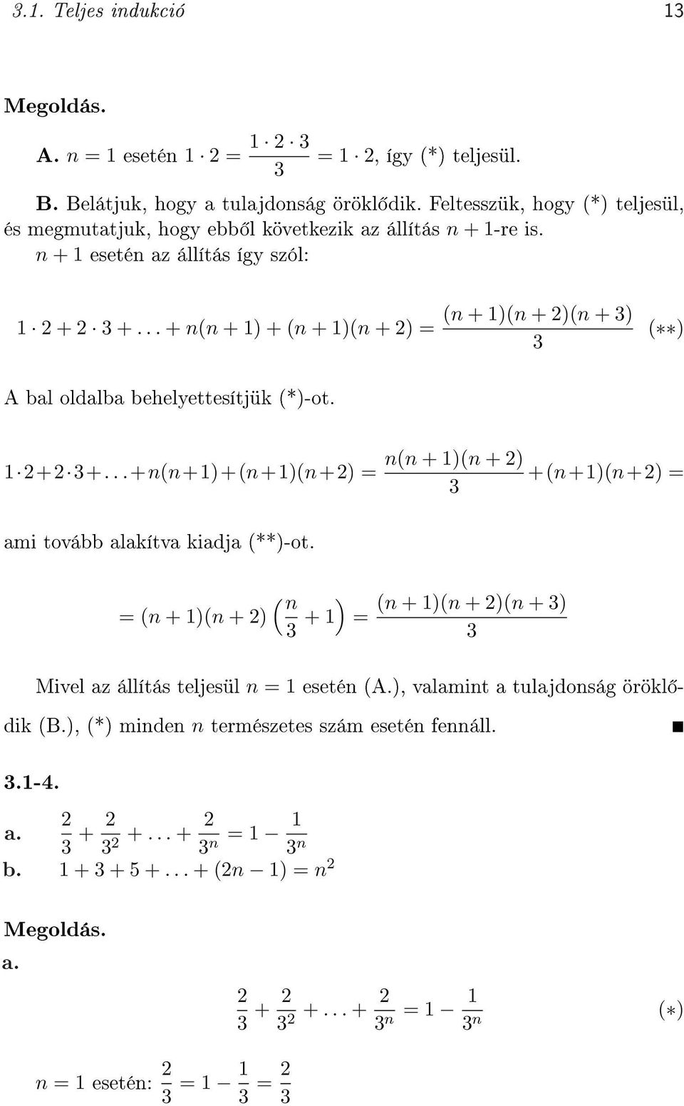 .. + n(n + 1) + (n + 1)(n + 2) = A bal oldalba behelyettesítjük (*)-ot. (n + 1)(n + 2)(n + 3) 3 ( ) 1 2+2 3+...+n(n+1)+(n+1)(n+2) = n(n + 1)(n + 2) +(n+1)(n+2) = 3 ami tovább alakítva kiadja (**)-ot.