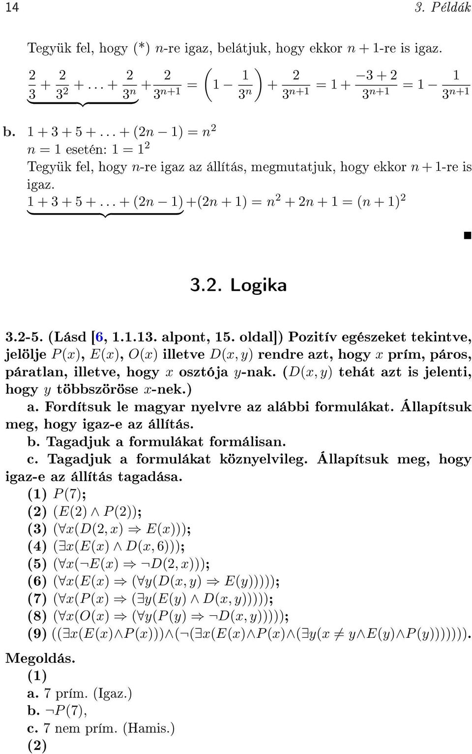 2-5. (Lásd [6, 1.1.13. alpont, 15. oldal]) Pozitív egészeket tekintve, jelölje P (x), E(x), O(x) illetve D(x, y) rendre azt, hogy x prím, páros, páratlan, illetve, hogy x osztója y-nak.