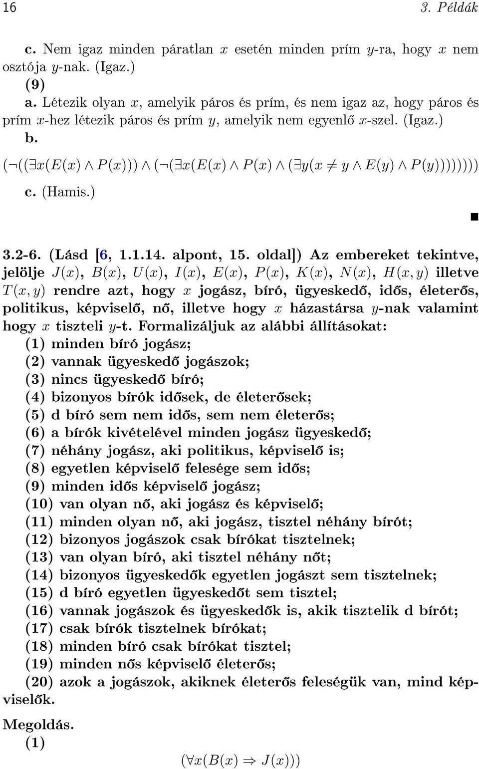 ( (( x(e(x) P (x))) ( ( x(e(x) P (x) ( y(x y E(y) P (y)))))))) c. (Hamis.) 3.2-6. (Lásd [6, 1.1.14. alpont, 15.