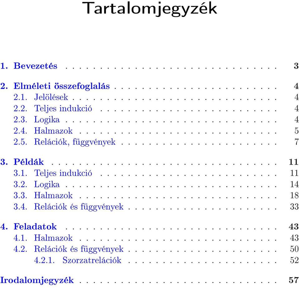 ......................... 11 3.2. Logika............................... 14 3.3. Halmazok............................. 18 3.4. Relációk és függvények...................... 33 4. Feladatok............................... 43 4.