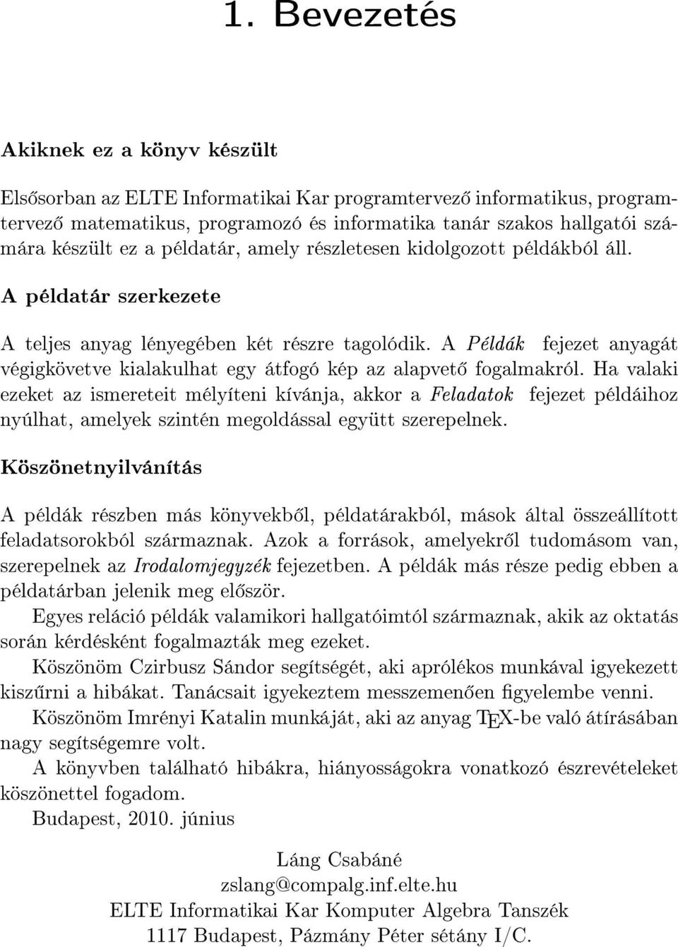 A Példák fejezet anyagát végigkövetve kialakulhat egy átfogó kép az alapvet fogalmakról.