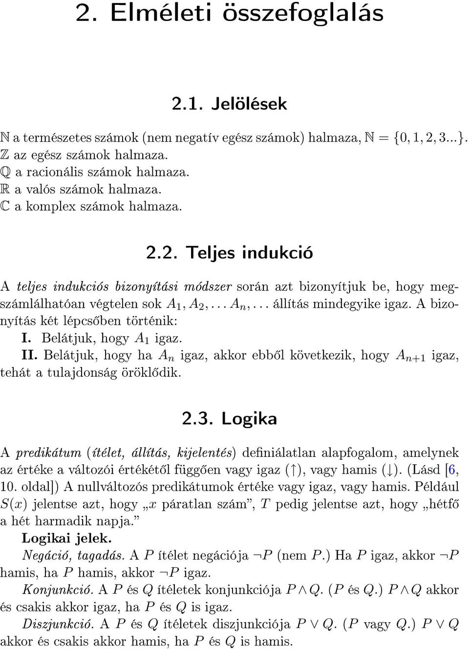 .. állítás mindegyike igaz. A bizonyítás két lépcs ben történik: I. Belátjuk, hogy A 1 igaz. II. Belátjuk, hogy ha A n igaz, akkor ebb l következik, hogy A n+1 igaz, tehát a tulajdonság örökl dik. 2.