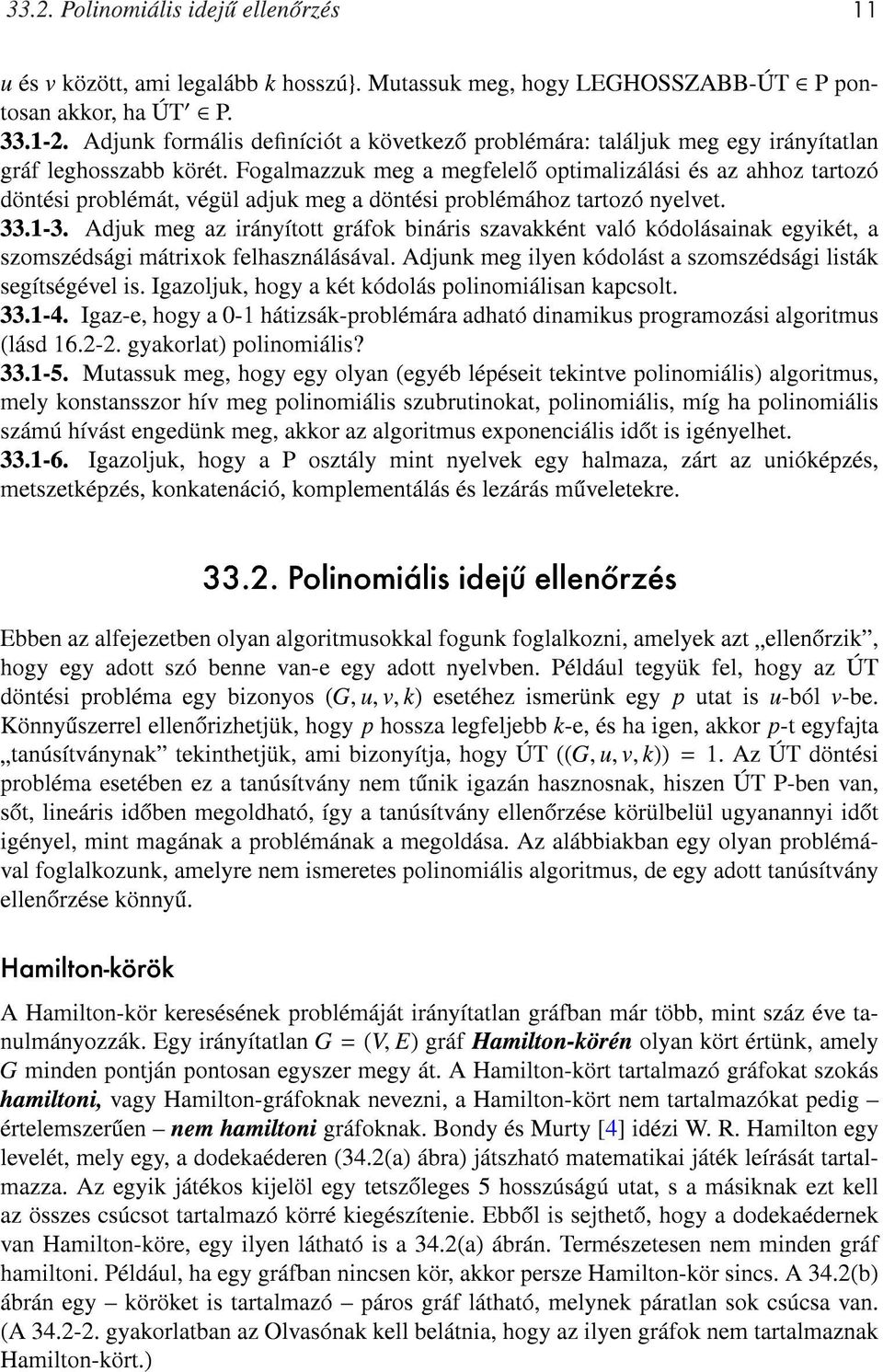 Fogalmazzuk meg a megfelelo optimalizálási és az ahhoz tartozó döntési problémát, végül adjuk meg a döntési problémához tartozó nyelvet. 33.1-3.