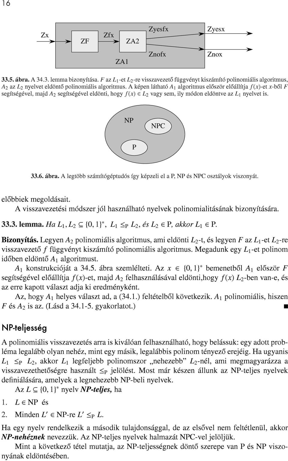 A képen látható A 1 algoritmus eloször eloállítja f(x)-et x-bol F segítségével, majd A 2 segítségével eldönti, hogy f(x) L 2 vagy sem, ily módon eldöntve az L 1 nyelvet is. NP NPC P 33.6. ábra.