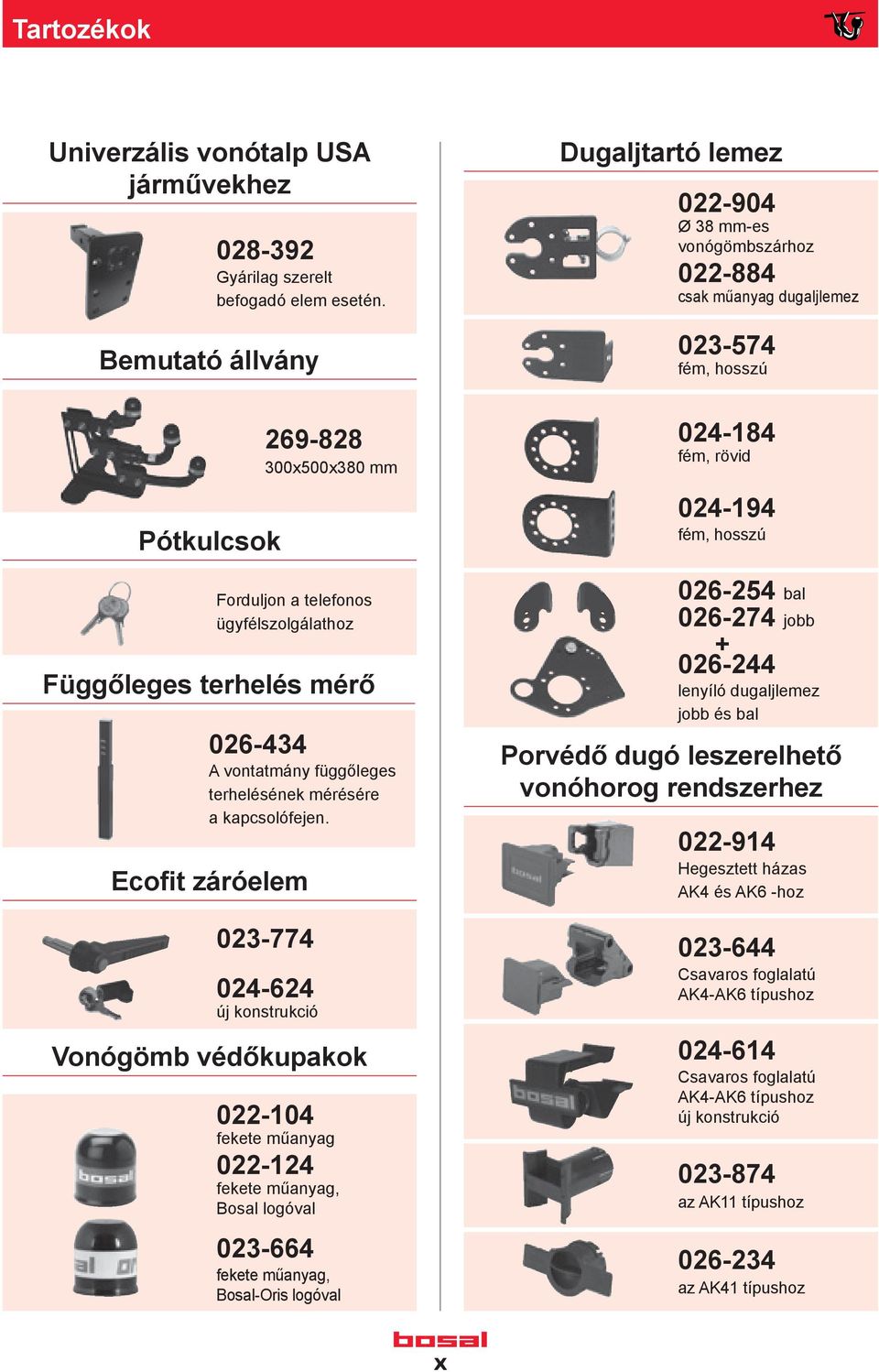 Függőleges terhelés mérő 026-434 A vontatmány függőleges terhelésének mérésére a kapcsolófejen.