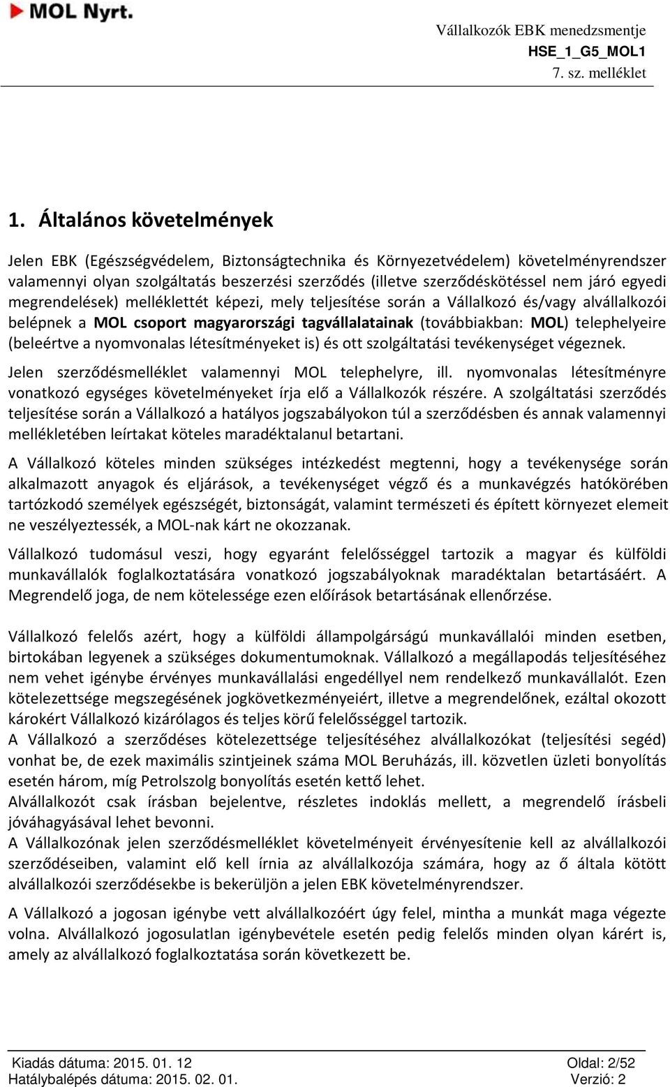 nymvnalas létesítményeket is) és tt szlgáltatási tevékenységet végeznek. Jelen szerződésmelléklet valamennyi MOL telephelyre, ill.