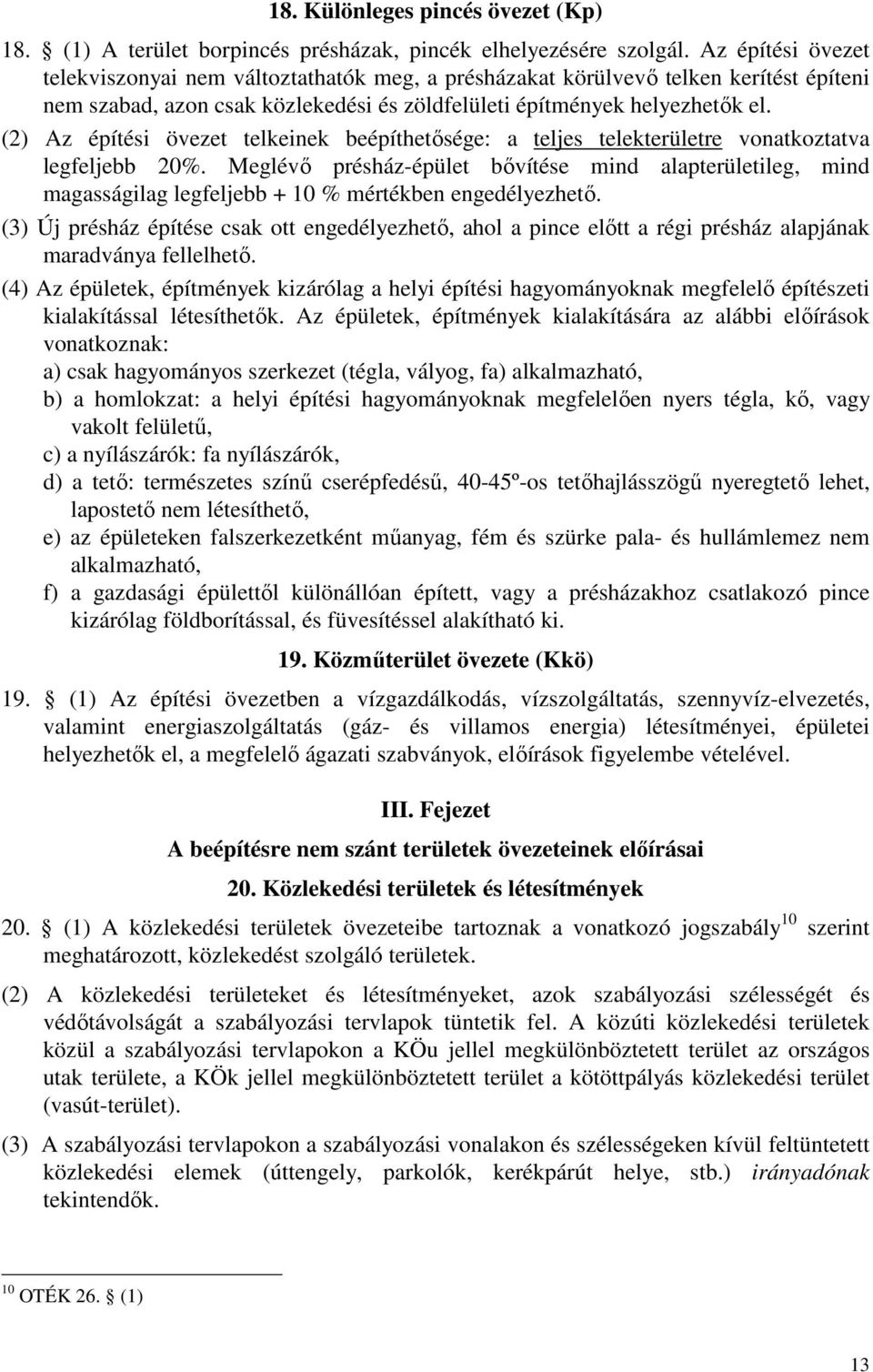 (2) Az építési övezet telkeinek beépíthetősége: a teljes telekterületre vonatkoztatva legfeljebb 20%.