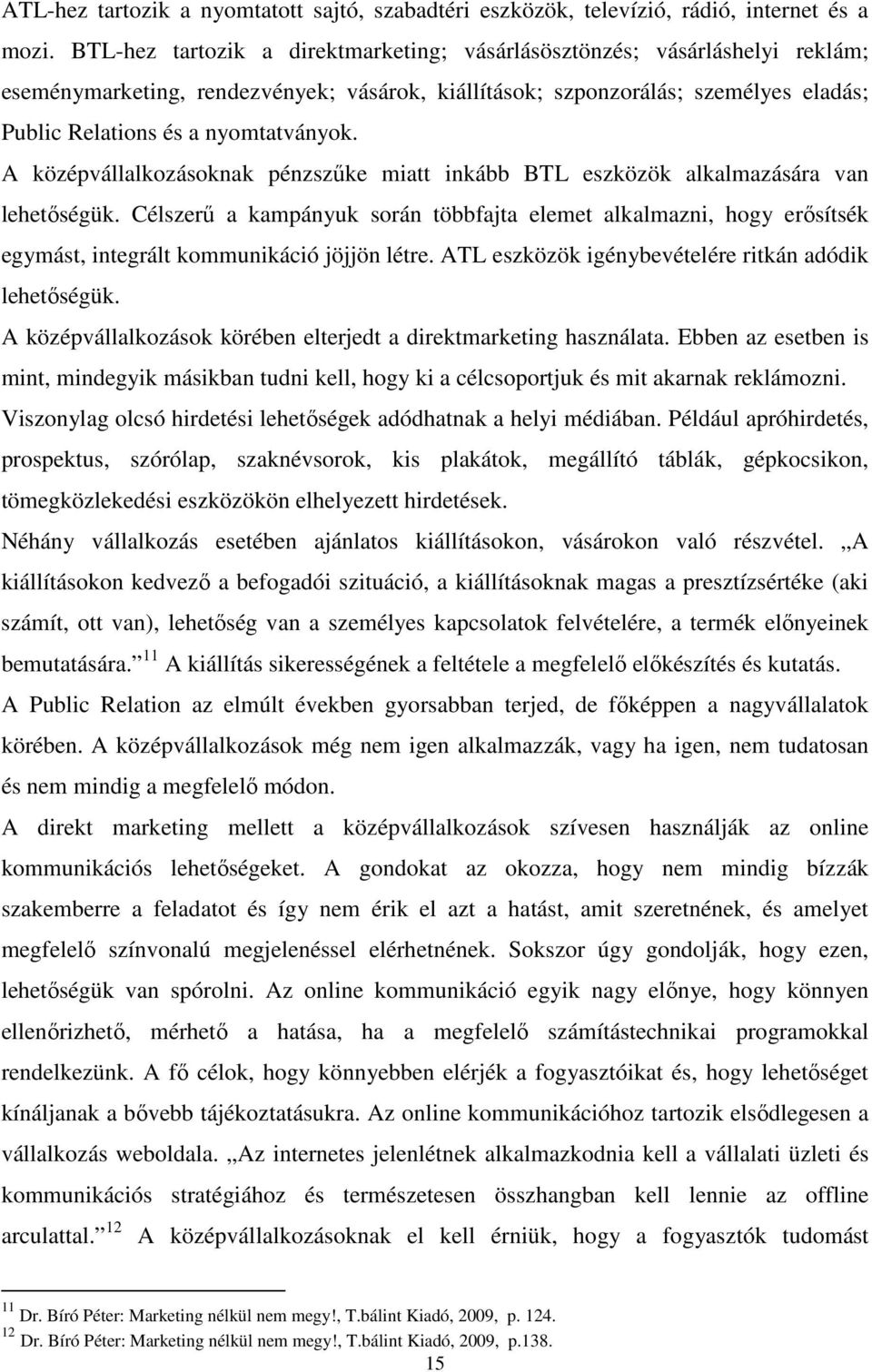 A középvállalkozásoknak pénzszűke miatt inkább BTL eszközök alkalmazására van lehetőségük.