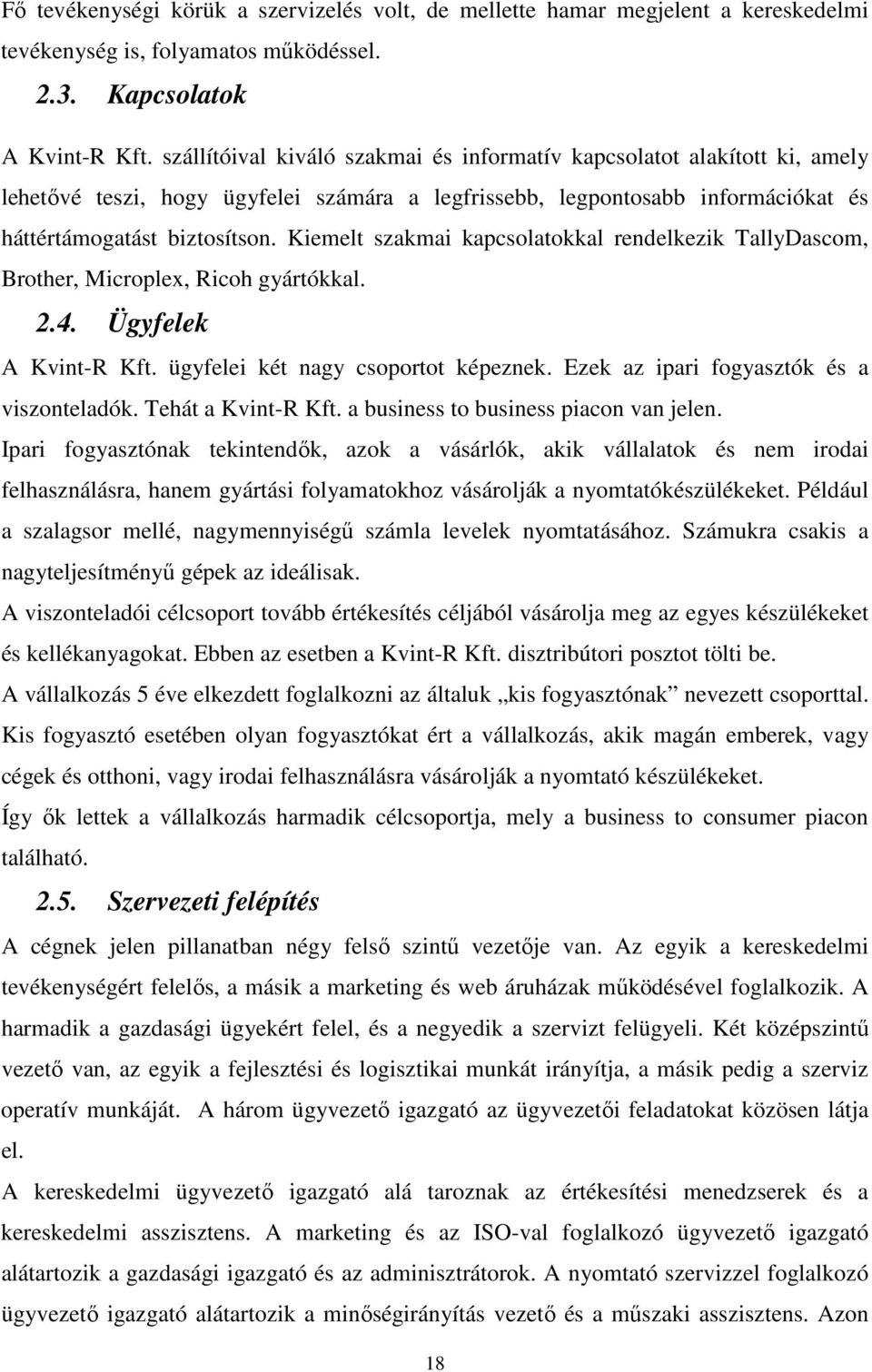 Kiemelt szakmai kapcsolatokkal rendelkezik TallyDascom, Brother, Microplex, Ricoh gyártókkal. 2.4. Ügyfelek A Kvint-R Kft. ügyfelei két nagy csoportot képeznek.