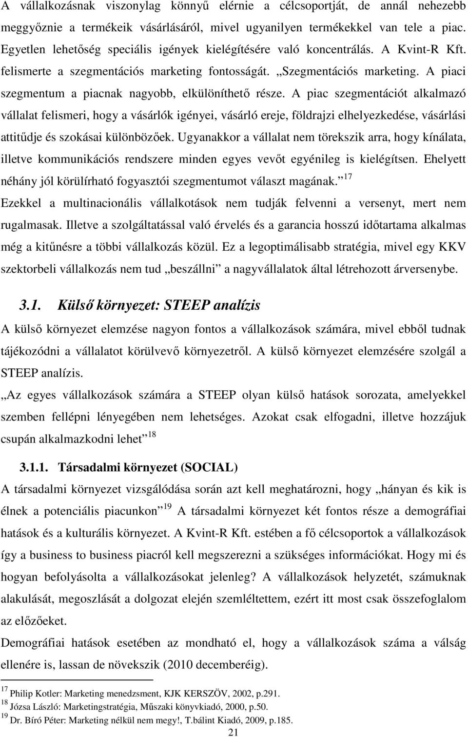 A piaci szegmentum a piacnak nagyobb, elkülöníthető része.