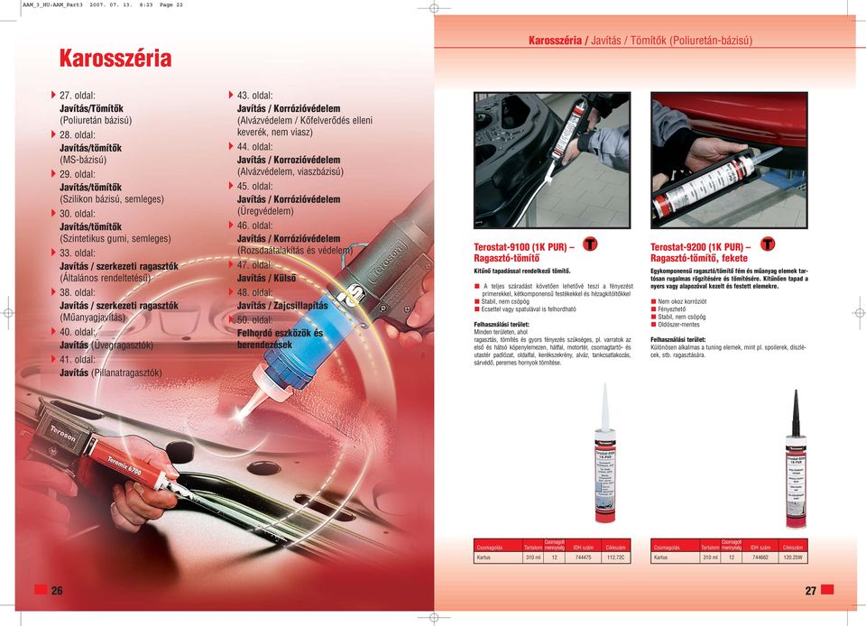 oldal: Javítás / szerkezeti ragasztók (Mûanyagjavítás) 40. oldal: Javítás (Üvegragasztók) 41. oldal: Javítás (Pillanatragasztók) 43.