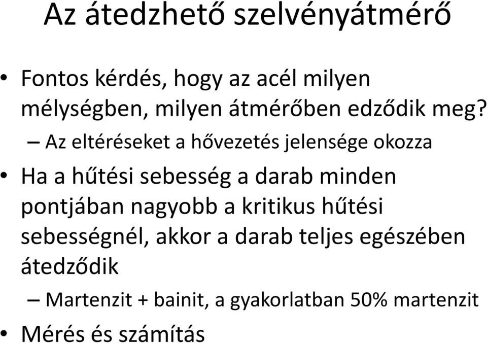 Az eltéréseket a hővezetés jelensége okozza Ha a hűtési sebesség a darab minden