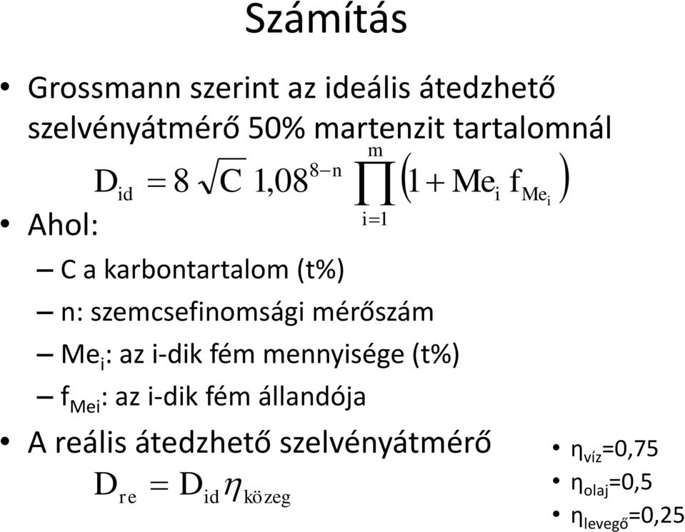 mérőszám Me i : az i-dik fém mennyisége (t%) f Mei : az i-dik fém állandója 1 Me i