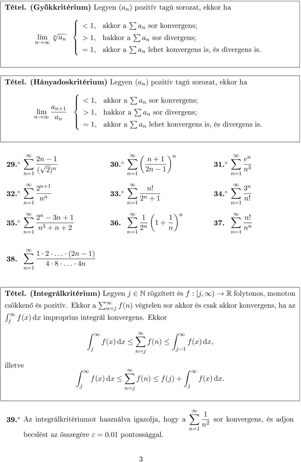 32. 35. 2n ( 2) n 30. 2 n+ n n 2 n 3n + n 3 + n + 2 33. 36. ( ) n + n 3. 2n e n n 3 n! 2 n + ( 2 n + n) n 37. 34. 3 n n! n! n n 38. 2... (2n ) 4 8... 4n Tétel.