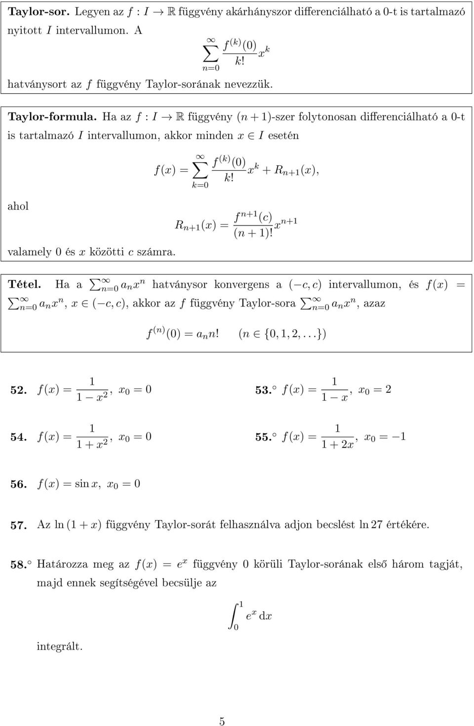 k=0 f (k) (0) x k + R n+ (x), k! R n+ (x) = f n+ (c) (n + )! xn+ Tétel.