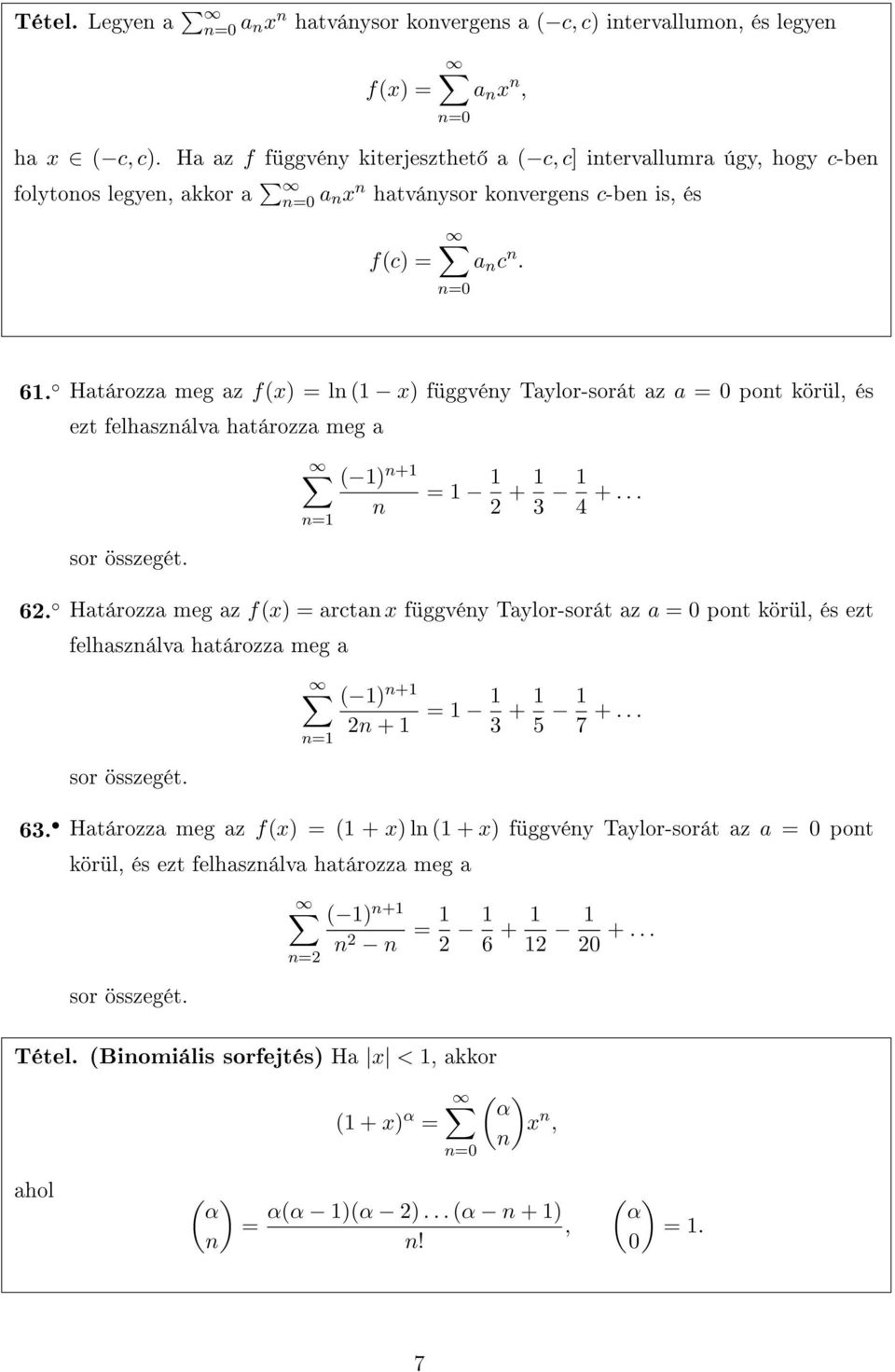 Határozza meg az f(x) = ln ( x) függvény Taylor-sorát az a = 0 pont körül, és ezt felhasználva határozza meg a ( ) n+ n = 2 + 3 4 +... sor összegét. 62.