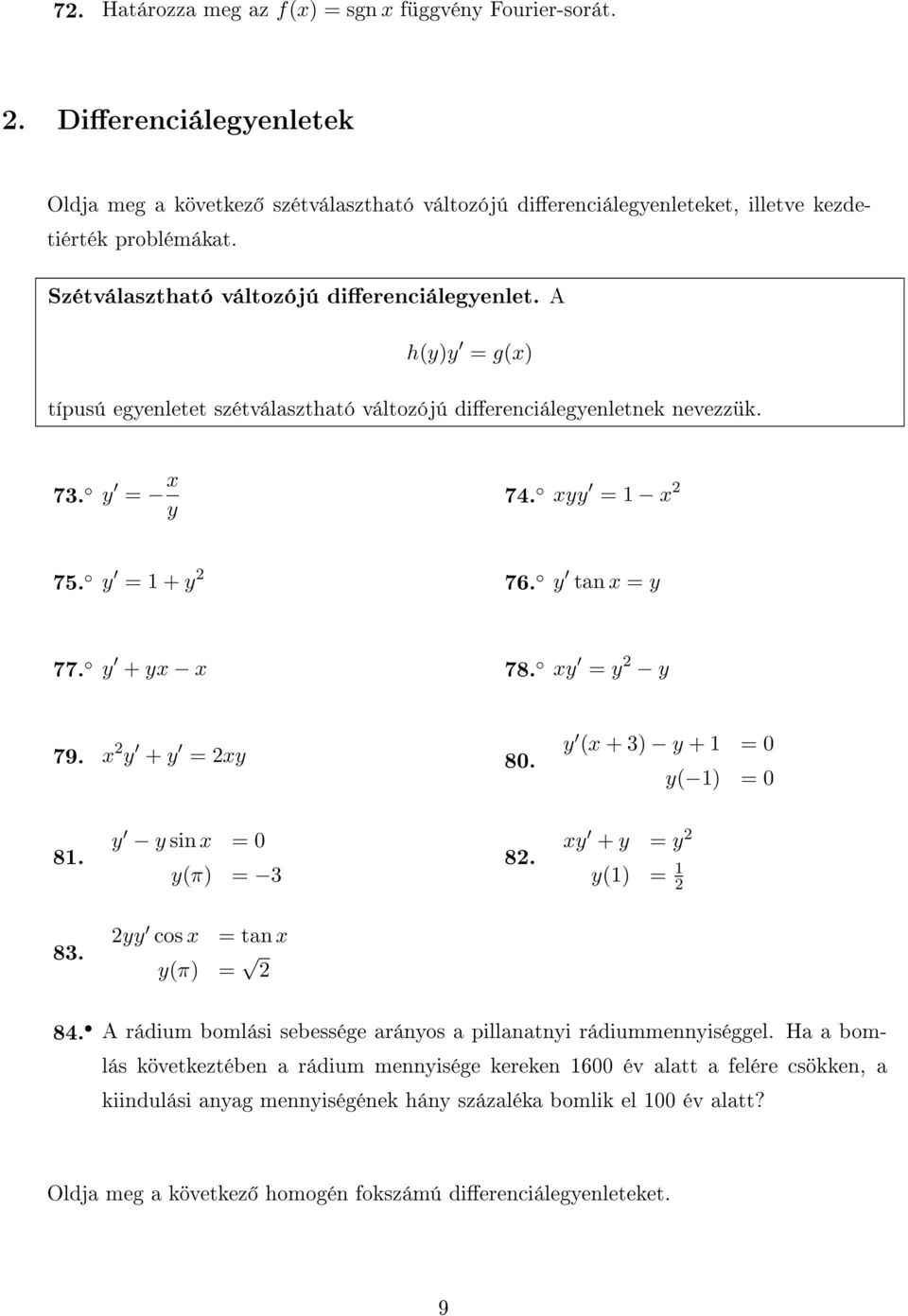 y + yx x 78. xy = y 2 y 79. x 2 y + y = 2xy 80. y (x + 3) y + = 0 y( ) = 0 8. y y sin x = 0 y(π) = 3 82. xy + y = y 2 y() = 2 83. 2yy cos x = tan x y(π) = 2 84.