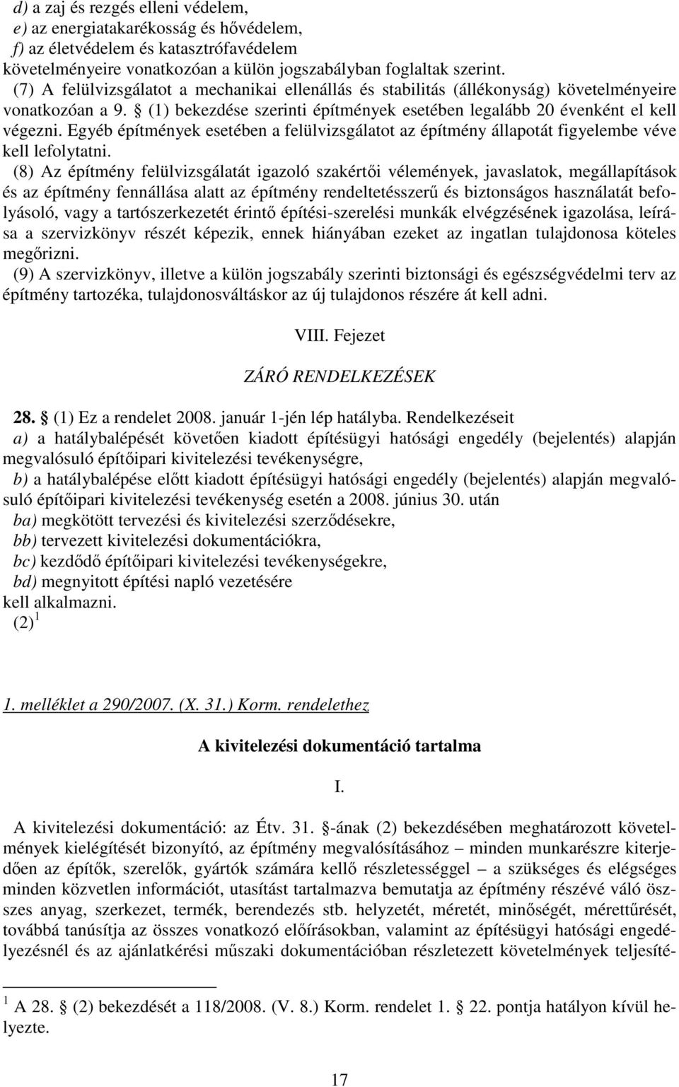 Egyéb építmények esetében a felülvizsgálatot az építmény állapotát figyelembe véve kell lefolytatni.