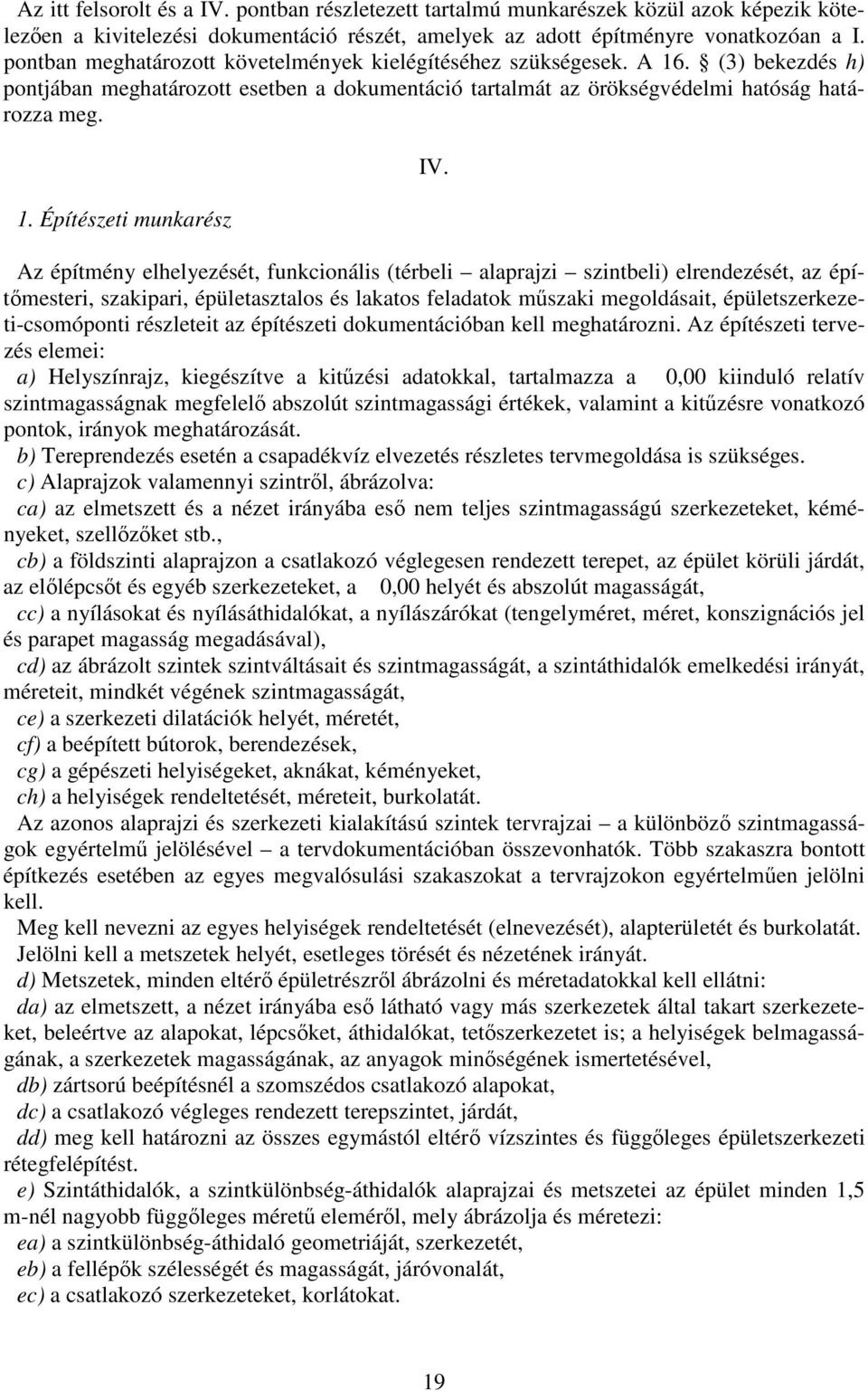 Az építmény elhelyezését, funkcionális (térbeli alaprajzi szintbeli) elrendezését, az építmesteri, szakipari, épületasztalos és lakatos feladatok mszaki megoldásait, épületszerkezeti-csomóponti