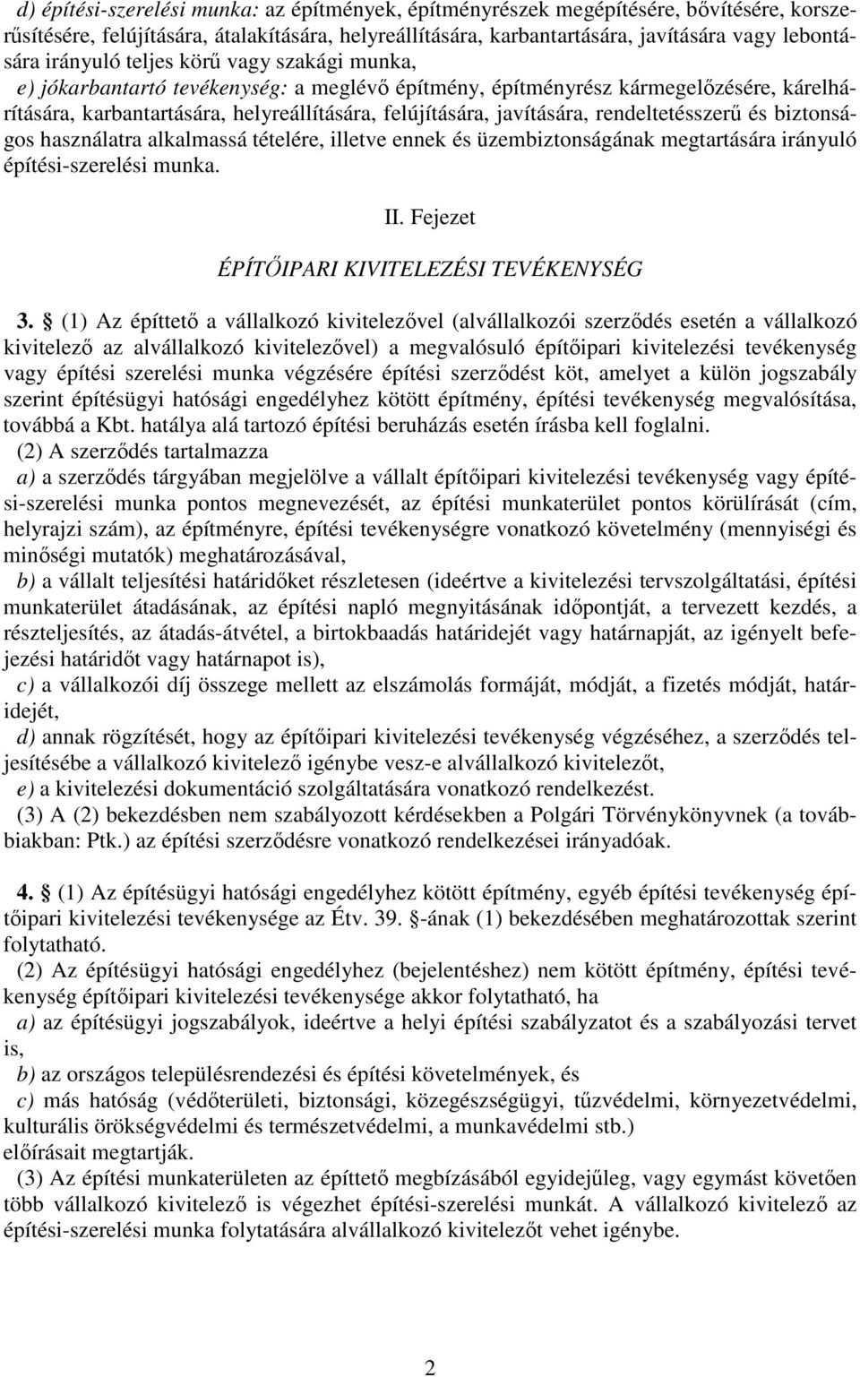 rendeltetésszer és biztonságos használatra alkalmassá tételére, illetve ennek és üzembiztonságának megtartására irányuló építési-szerelési munka. II. Fejezet ÉPÍTIPARI KIVITELEZÉSI TEVÉKENYSÉG 3.