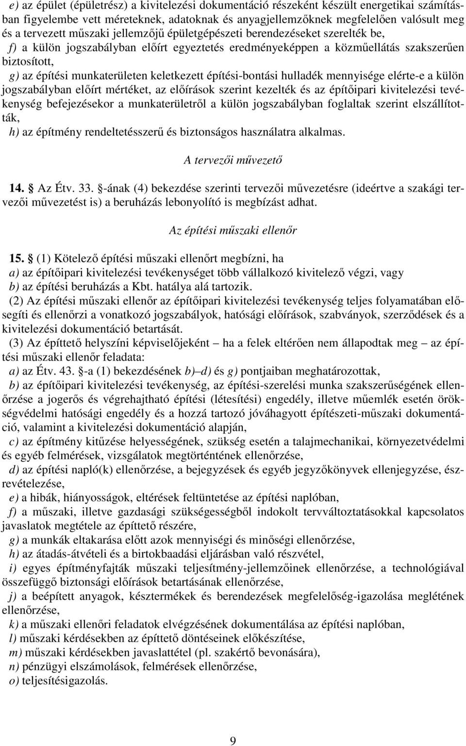 építési-bontási hulladék mennyisége elérte-e a külön jogszabályban elírt mértéket, az elírások szerint kezelték és az építipari kivitelezési tevékenység befejezésekor a munkaterületrl a külön