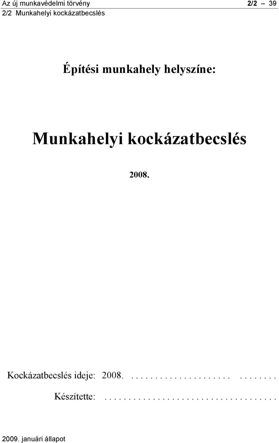 2008. Kockázatbecslés ideje: 2008.............................. Készítette:.