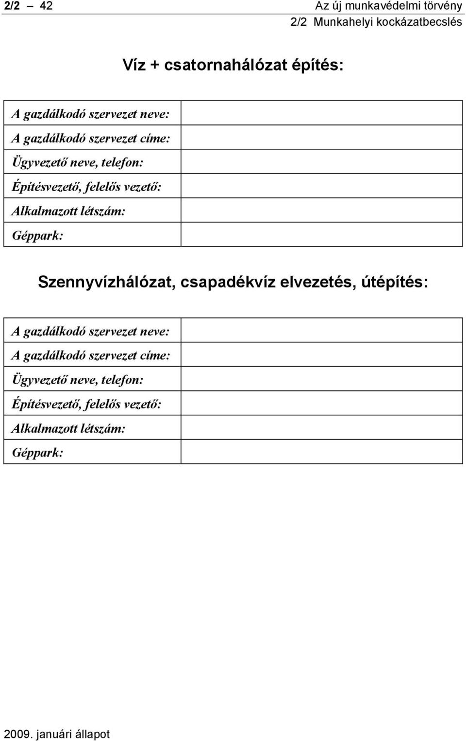 létszám: Géppark: Szennyvízhálózat, csapadékvíz elvezetés, útépítés: A gazdálkodó szervezet neve: A