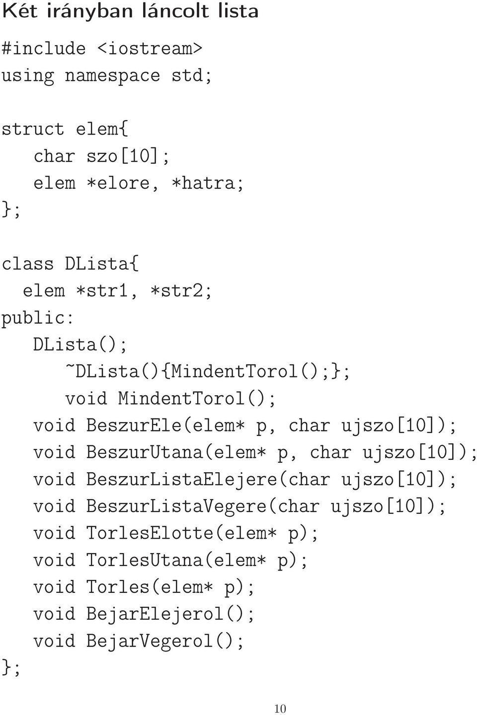 ujszo[10]); void BeszurUtana(elem* p, char ujszo[10]); void BeszurListaElejere(char ujszo[10]); void BeszurListaVegere(char