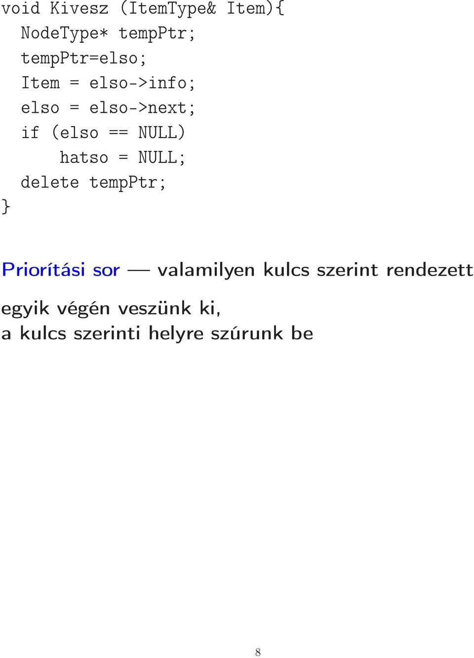 NULL; delete tempptr; Priorítási sor valamilyen kulcs szerint