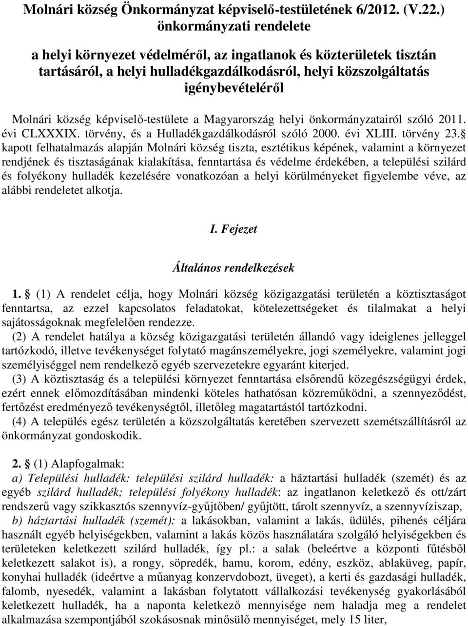 képviselő-testülete a Magyarország helyi önkormányzatairól szóló 2011. évi CLXXXIX. törvény, és a Hulladékgazdálkodásról szóló 2000. évi XLIII. törvény 23.