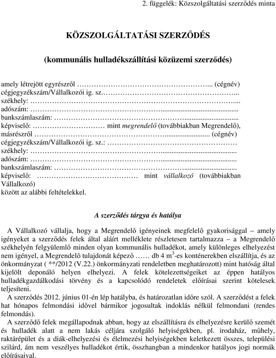 A szerződés tárgya és hatálya A Vállalkozó vállalja, hogy a Megrendelő igényeinek megfelelő gyakorisággal amely igényeket a szerződés felek által aláírt melléklete részletesen tartalmazza a