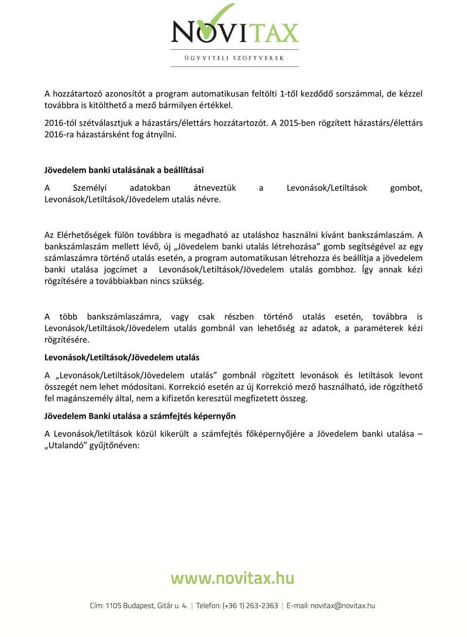 Jövedelem banki utalásának a beállításai A Személyi adatokban átneveztük a Levonások/Letiltások gombot, Levonások/Letiltások/Jövedelem utalás névre.