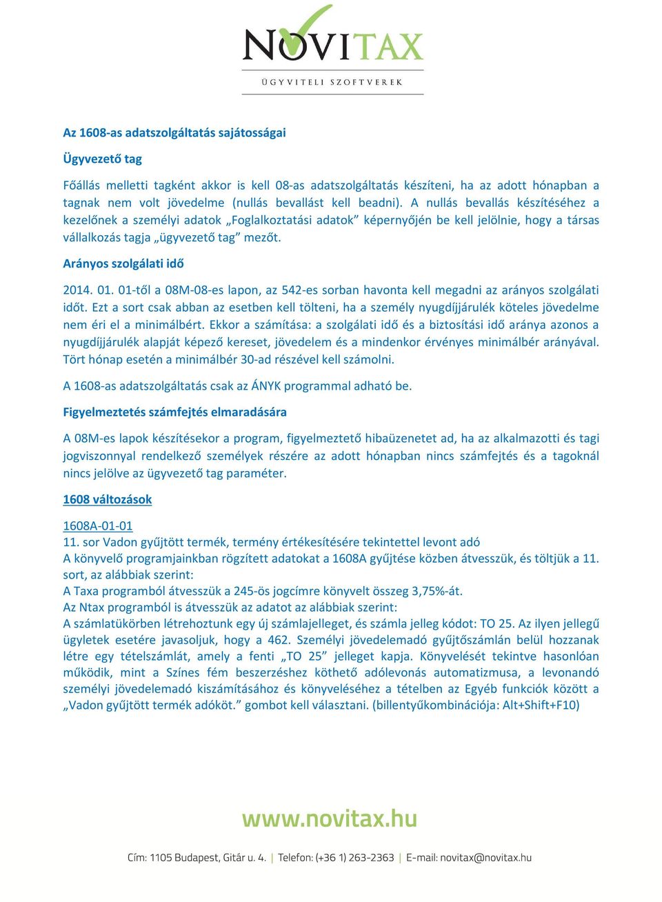 Arányos szolgálati idő 2014. 01. 01-től a 08M-08-es lapon, az 542-es sorban havonta kell megadni az arányos szolgálati időt.