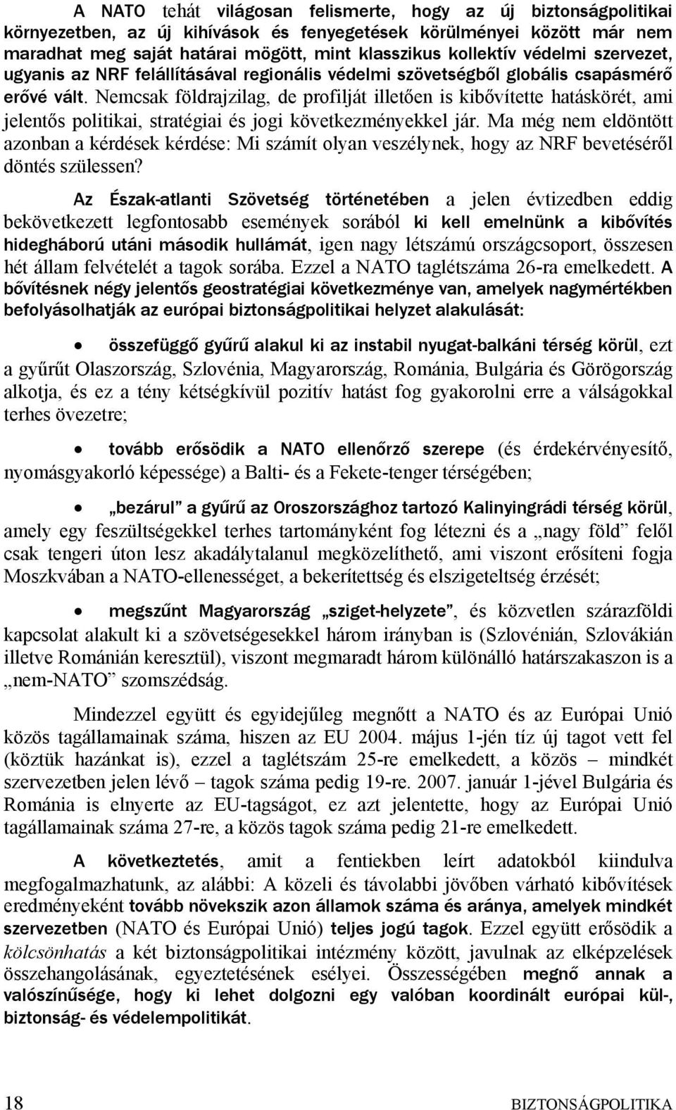 Nemcsak földrajzilag, de profilját illetően is kibővítette hatáskörét, ami jelentős politikai, stratégiai és jogi következményekkel jár.