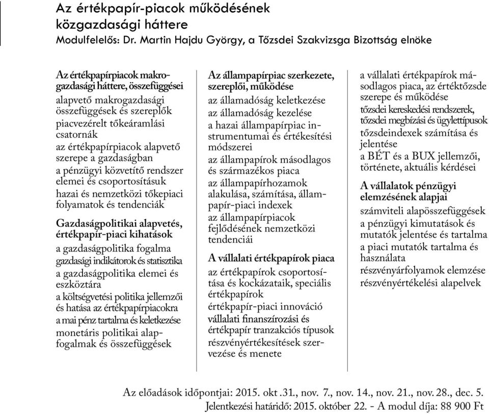 csatornák az értékpapírpiacok alapvető szerepe a gazdaságban a pénzügyi közvetítő rendszer elemei és csoportosításuk hazai és nemzetközi tőkepiaci folyamatok és tendenciák Gazdaságpolitikai