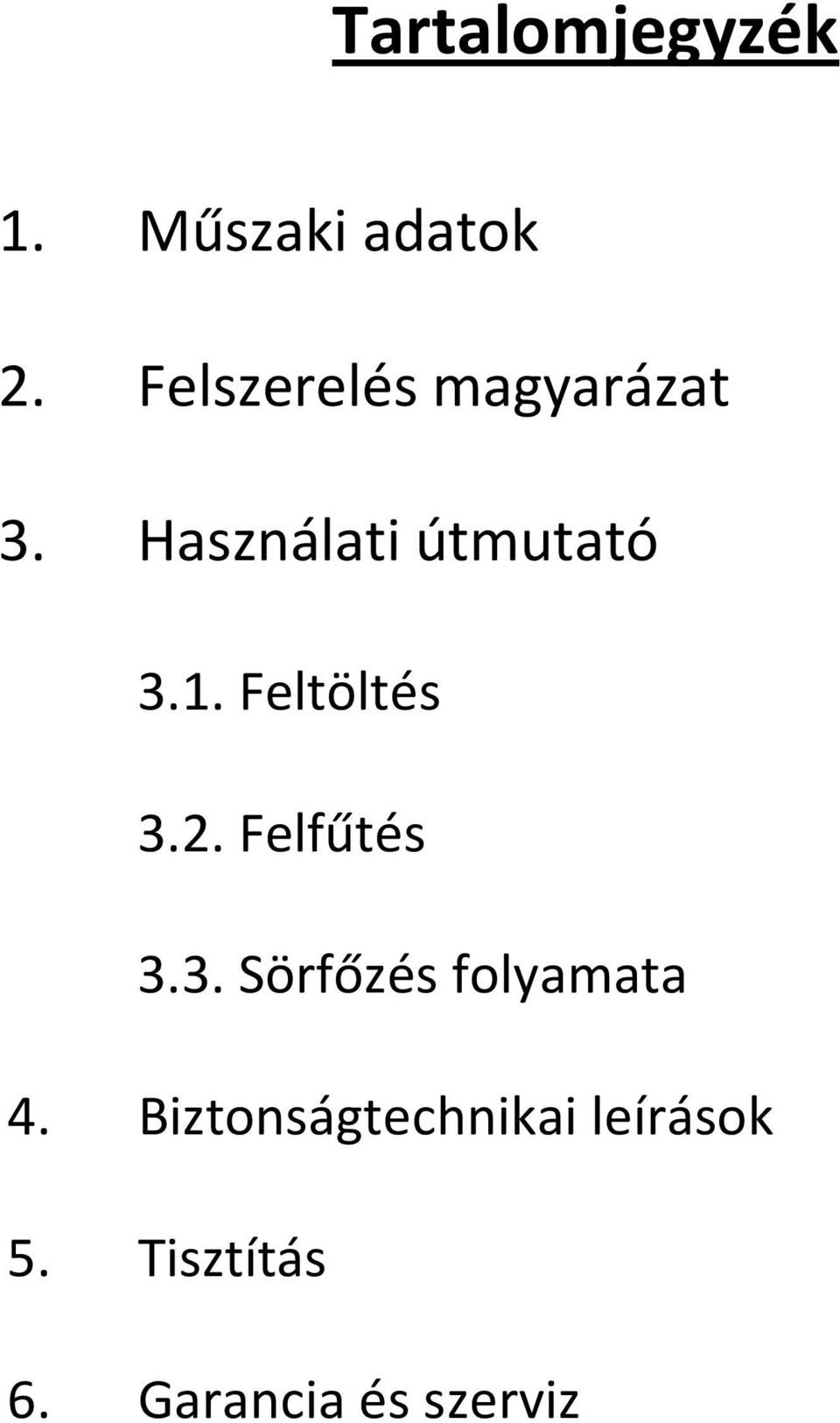 Feltöltés 3.2. Felfűtés 3.3. Sörfőzés folyamata 4.