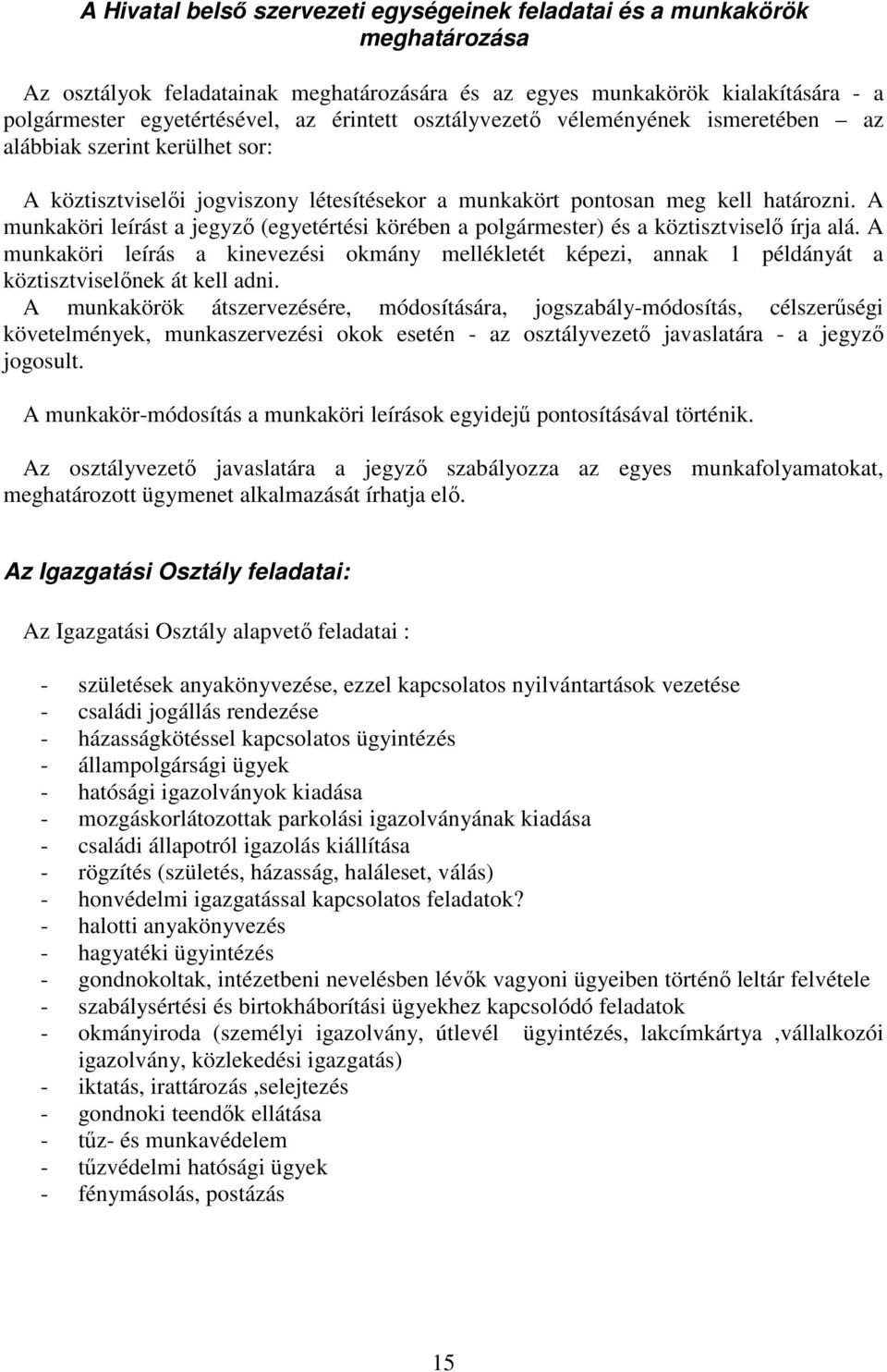 A munkaköri leírást a jegyzı (egyetértési körében a polgármester) és a köztisztviselı írja alá.