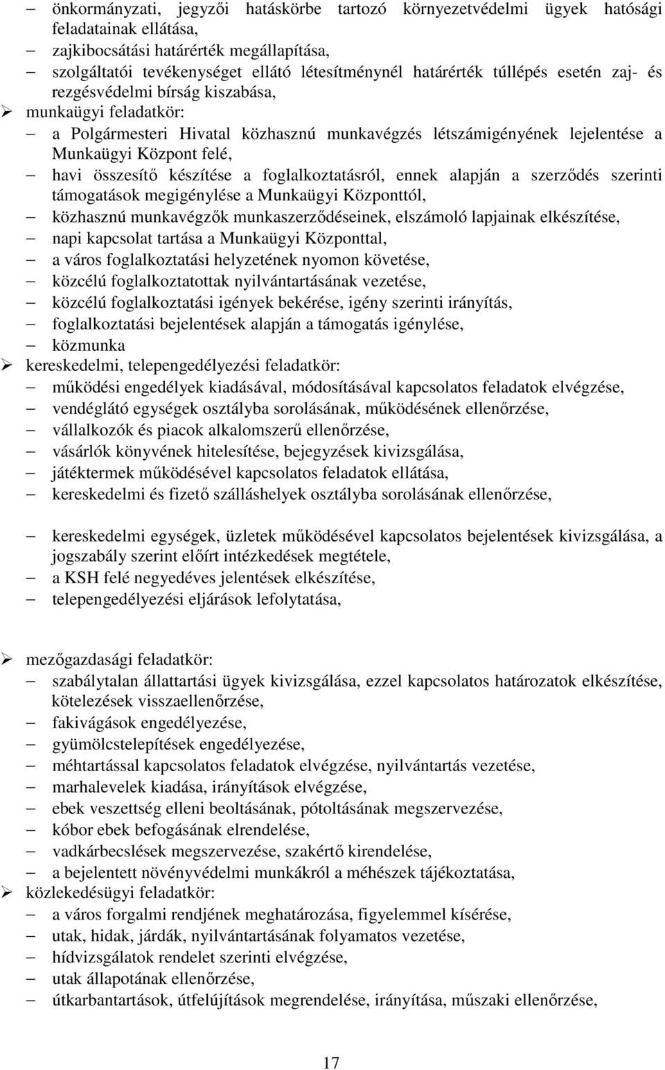 készítése a foglalkoztatásról, ennek alapján a szerzıdés szerinti támogatások megigénylése a Munkaügyi Központtól, közhasznú munkavégzık munkaszerzıdéseinek, elszámoló lapjainak elkészítése, napi