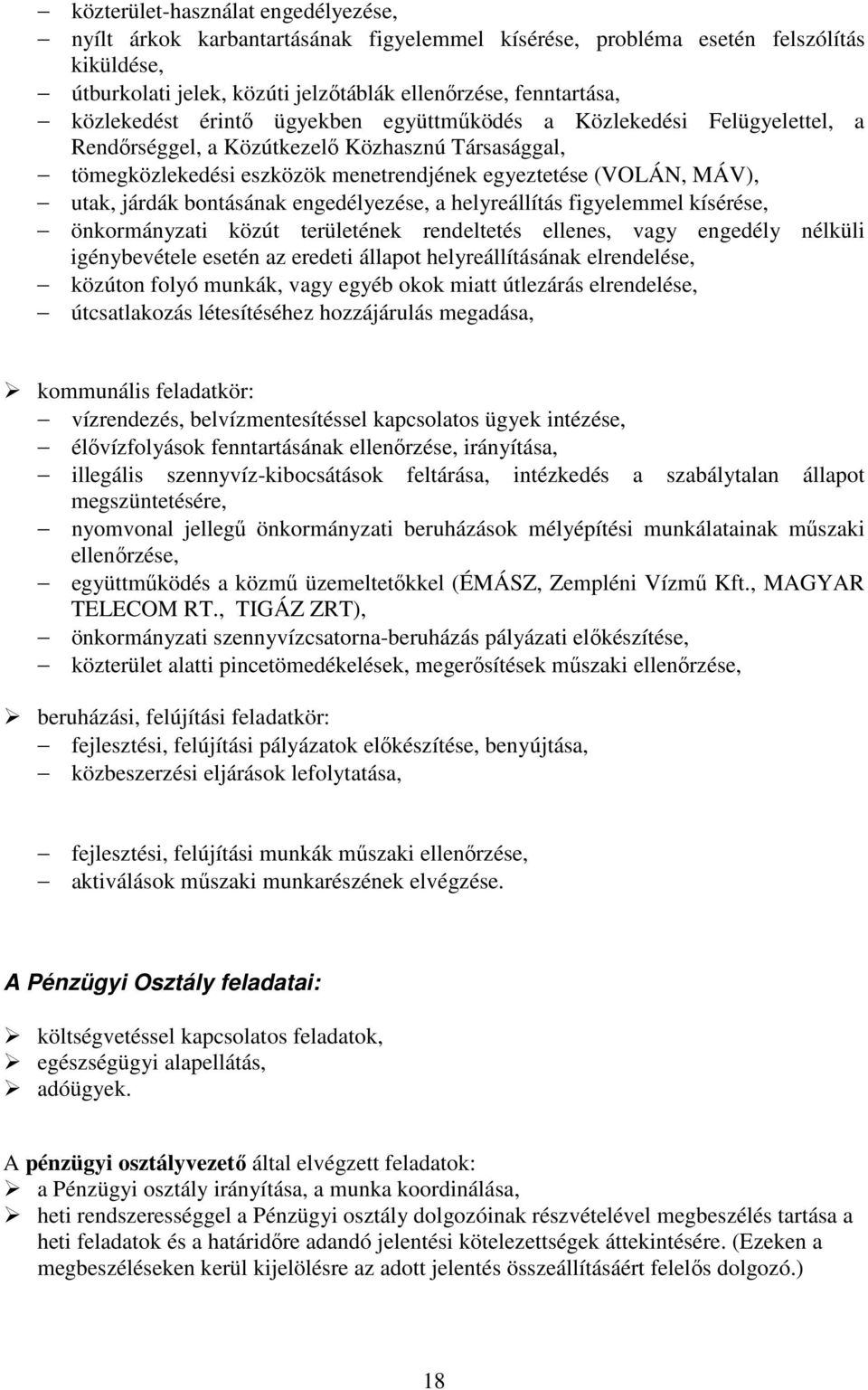 járdák bontásának engedélyezése, a helyreállítás figyelemmel kísérése, önkormányzati közút területének rendeltetés ellenes, vagy engedély nélküli igénybevétele esetén az eredeti állapot