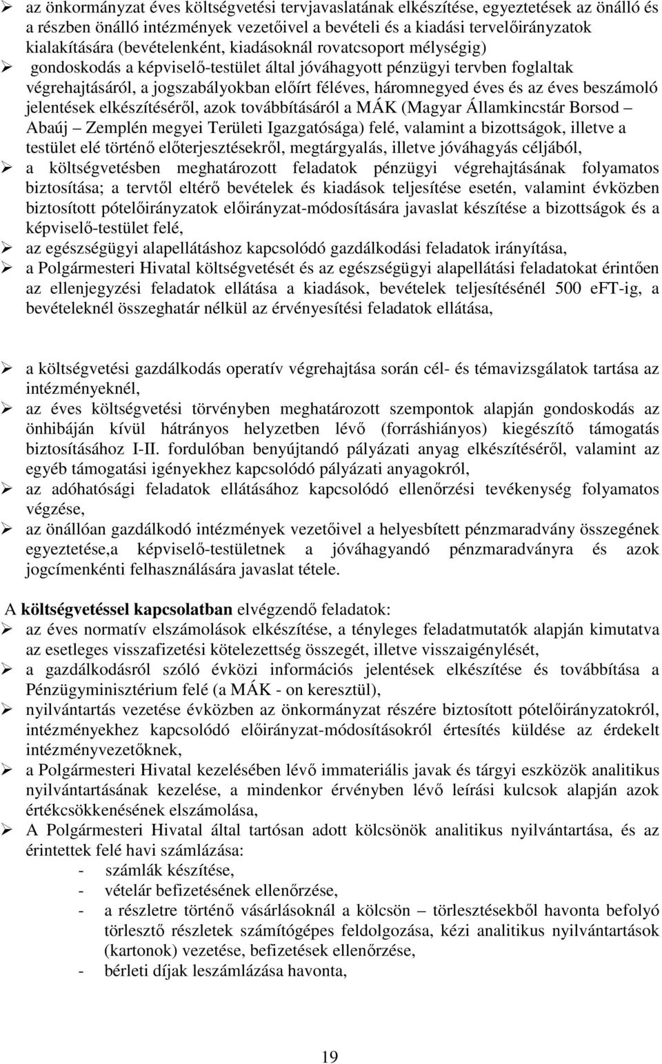 és az éves beszámoló jelentések elkészítésérıl, azok továbbításáról a MÁK (Magyar Államkincstár Borsod Abaúj Zemplén megyei Területi Igazgatósága) felé, valamint a bizottságok, illetve a testület elé