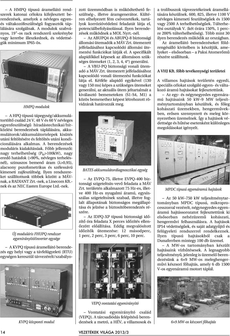 HMPQ modulok A HPQ típusú tápegység/akkumulátortöltõ család 24 V, 48 V és 60 V névleges egyenfeszültségû híradástechnikai/hírközlési berendezések táplálására, akkumulátorok/akkumulátortelepek kisütés