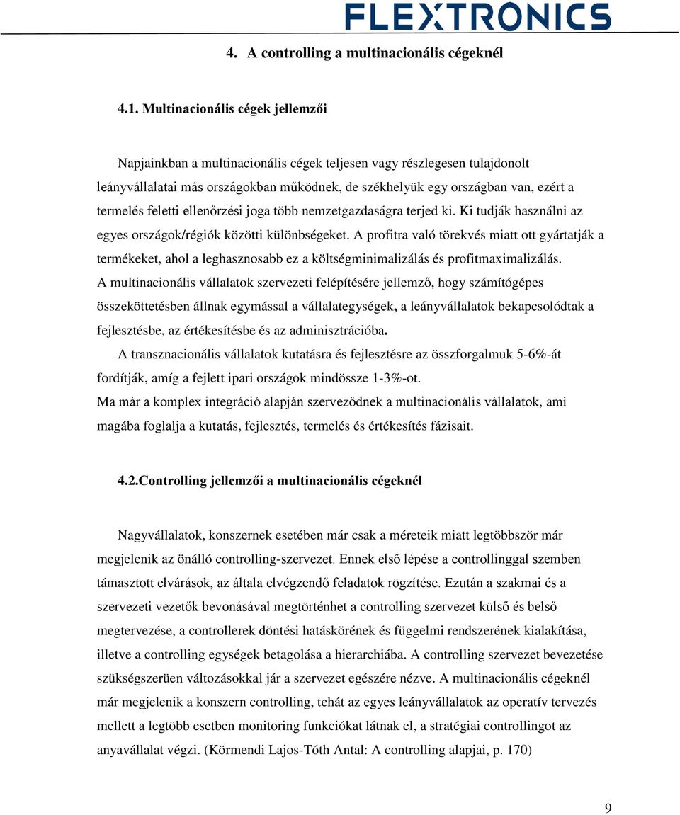 feletti ellenőrzési joga több nemzetgazdaságra terjed ki. Ki tudják használni az egyes országok/régiók közötti különbségeket.