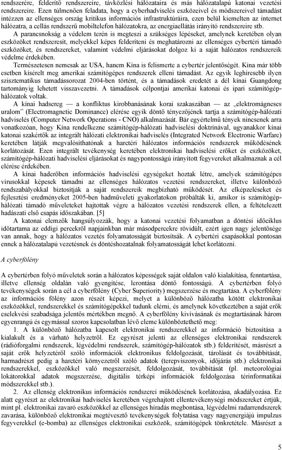 a cellás rendszerű mobiltelefon hálózatokra, az energiaellátás irányító rendszereire stb.