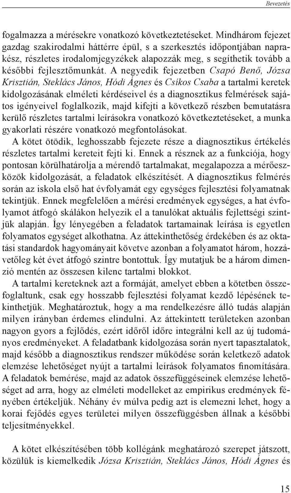 A negyedik fejezetben Csapó Benő, Józsa Krisztián, Steklács János, Hódi Ágnes és Csíkos Csaba a tartalmi keretek kidolgozásának elméleti kérdései vel és a diagnosztikus felmérések sajátos igényeivel