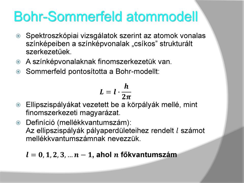 Sommerfeld pontosította a Bohrmodellt: L = l h 2π Ellipszispályákat vezetett be a körpályák mellé, mint