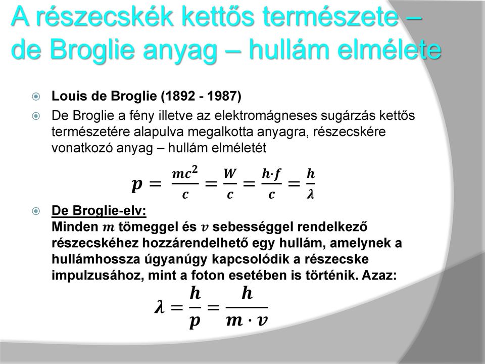 λ De Broglieelv: Minden m tömeggel és v sebességgel rendelkező részecskéhez hozzárendelhető egy hullám, amelynek a